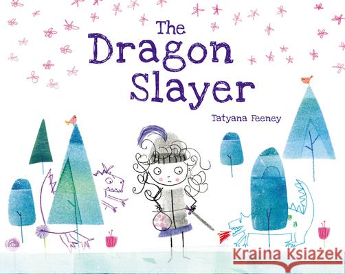 The Dragon Slayer Tatyana Feeney Tatyana Feeney 9781525308895