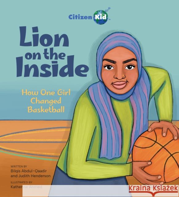 Lion On The Inside: How One Girl Changed Basketball Bilqis Abdul-Qaadir Judith Henderson Katherine Ahmed 9781525310034 Kids Can Press