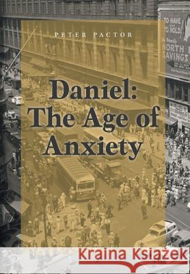 Daniel: The Age of Anxiety Peter Pactor 9781525500831 FriesenPress