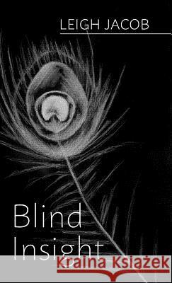 Blind Insight Leigh Jacob 9781525504181 FriesenPress