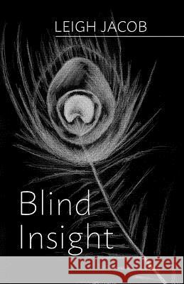 Blind Insight Leigh Jacob 9781525504198 FriesenPress