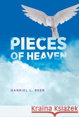 Pieces of Heaven Gabriel L. Beer Stephanie Gonnet Linda Kooluris Dobbs 9781525504280