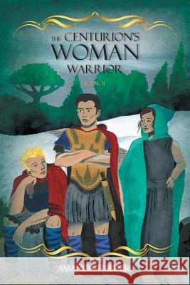 The Centurion's Woman (2): Warrior Flieder, Amanda 9781525504990 FriesenPress