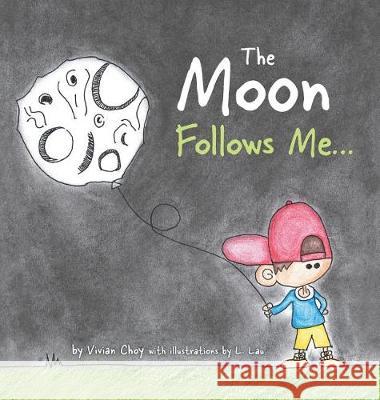 The Moon Follows Me... Vivian Choy L. Lau 9781525506864 FriesenPress