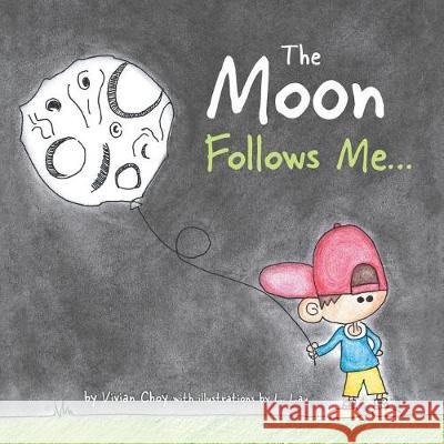 The Moon Follows Me... Vivian Choy L. Lau 9781525506871 FriesenPress