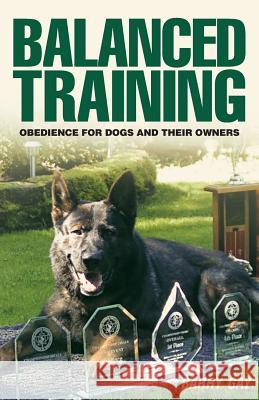 Balanced Training: Obedience for Dogs and Their Owners Barry Gay 9781525507984 FriesenPress