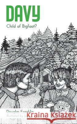 Davy: Child of Bigfoot? Douglas Franklin John L. Campsall 9781525509070 FriesenPress