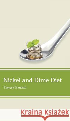 Nickel and Dime Diet Theresa Marshall 9781525509537 FriesenPress