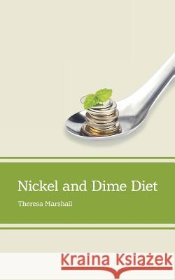 Nickel and Dime Diet Theresa Marshall 9781525509544 FriesenPress