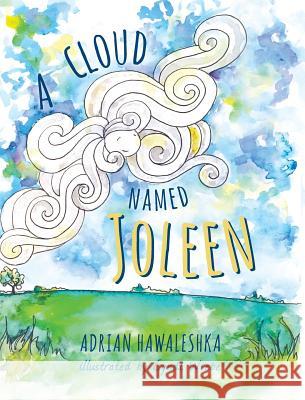 A Cloud Named Joleen Adrian Hawaleshka 9781525511028 FriesenPress