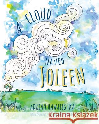 A Cloud Named Joleen Adrian Hawaleshka 9781525511035 FriesenPress