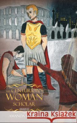 The Centurion's Woman (3): Scholar Amanda Flieder 9781525512506 FriesenPress