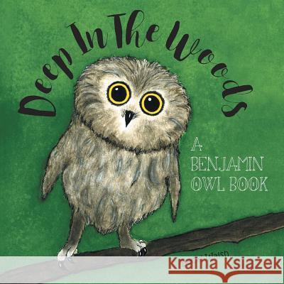 Deep In The Woods: A Benjamin Owl Book Walsh, Becki 9781525512803 FriesenPress