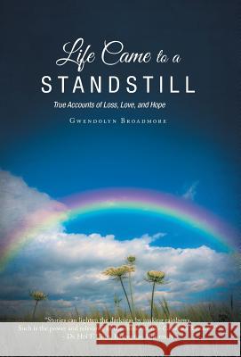 Life Came to a Standstill: True Accounts of Loss, Love, and Hope Gwendolyn Broadmore 9781525512827 FriesenPress