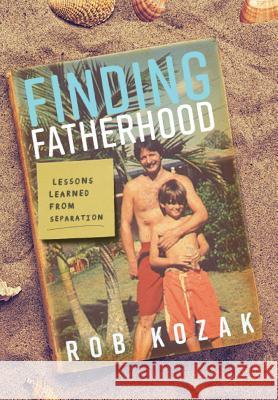 Finding Fatherhood Rob Kozak 9781525516214