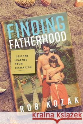 Finding Fatherhood Rob Kozak 9781525516221