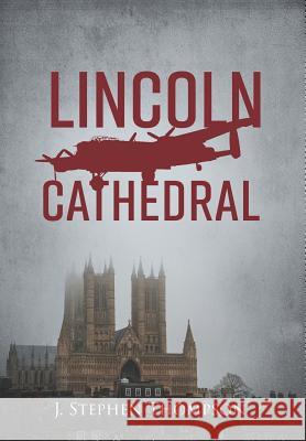 Lincoln Cathedral J. Stephen Thompson 9781525517136 FriesenPress