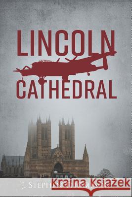 Lincoln Cathedral J. Stephen Thompson 9781525517143 FriesenPress