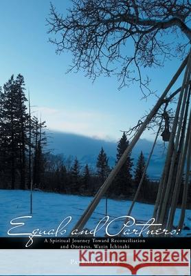 Equals and Partners: A Spiritual Journey Toward Reconciliation and Oneness, Wazin Îchinabi Verge, Patricia 9781525518676 FriesenPress