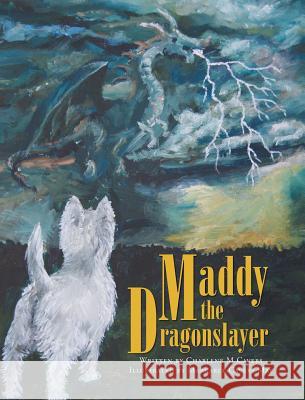 Maddy the Dragonslayer Charlene M. Cavers Margaret Cavers May 9781525519246 FriesenPress