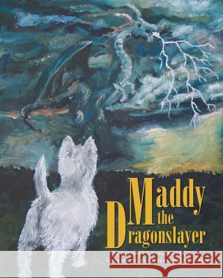 Maddy the Dragonslayer Charlene M. Cavers Margaret Cavers May 9781525519253 FriesenPress