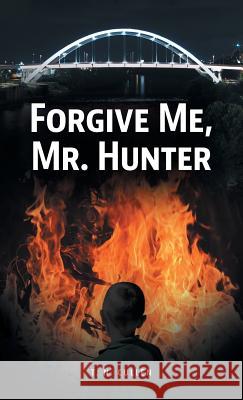 Forgive Me, Mr. Hunter T. N. Cullen Claire Mulligan Cindy Cullen 9781525521027