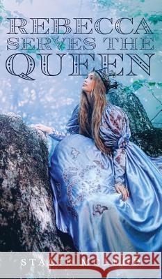 Rebecca Serves the Queen Stacie McLeod 9781525521973 FriesenPress