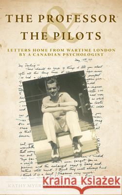 The Professor and The Pilots: Letters Home from Wartime London by a Canadian Psychologist Krogh, Kathy Myers 9781525522185