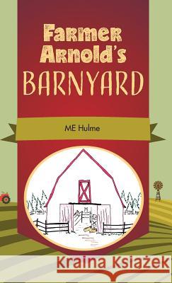 Farmer Arnold's Barnyard, Book 1 Hulme, Me 9781525522994