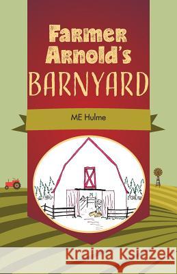 Farmer Arnold's Barnyard, Book 1 Hulme, Me 9781525523007 FriesenPress