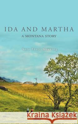 Ida and Martha: A Montana Story Sara Fretz-Goering 9781525523908