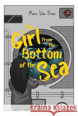 The Girl From the Bottom of the Sea Van Roon, Anne 9781525524325 FriesenPress