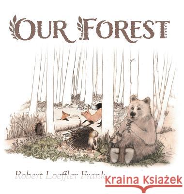 Our Forest Robert Loeffler Frank Nancy B. Frank 9781525524592 FriesenPress