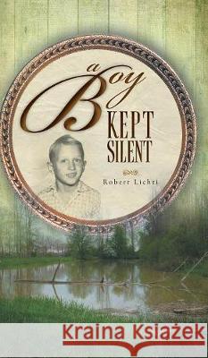 A Boy Kept Silent Robert Lichti Lisa Chester 9781525526077 FriesenPress