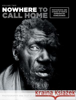 Nowhere to Call Home: Volume Two: Photographs and Stories of People Experiencing Homelessness, Volume Two Leah Denbok Tem Denbok Alex Zafer 9781525526190 FriesenPress