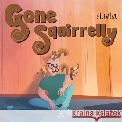 Gone Squirrelly Luisa Izzo 9781525526923