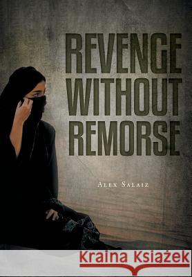 Revenge Without Remorse Alex Salaiz None 9781525527487 FriesenPress