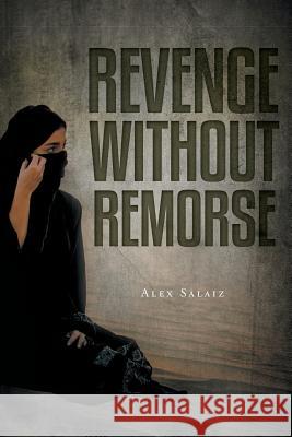 Revenge Without Remorse Alex Salaiz None 9781525527494 FriesenPress