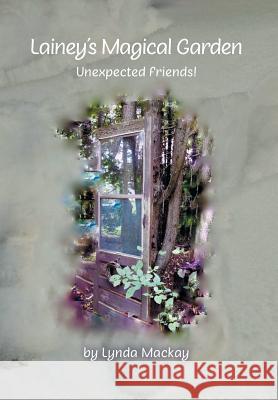 Lainey's Magical Garden: Unexpected Friends! Lynda MacKay 9781525527906
