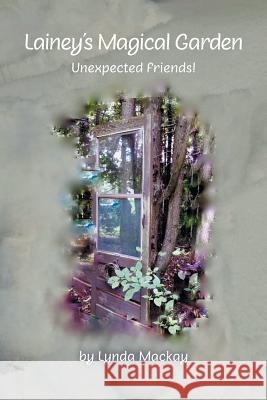 Lainey's Magical Garden: Unexpected Friends! Lynda MacKay 9781525527913