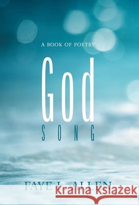 God Song: A Book of Poetry Faye L. Allen 9781525528743 FriesenPress