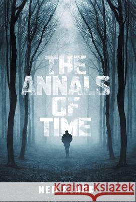 The Annals of Time Ned Black 9781525530388 FriesenPress