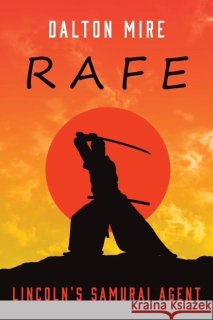 Rafe: Lincoln's Samurai Agent Dalton Mire 9781525530692