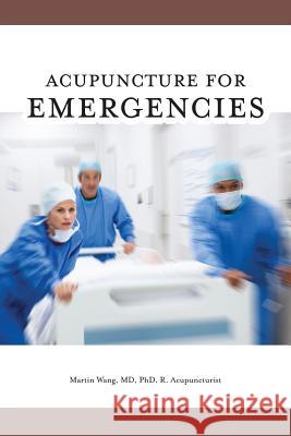 Acupuncture for Emergencies Martin Wang 9781525531088 FriesenPress