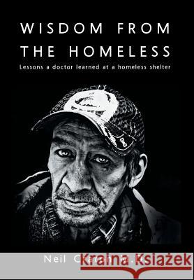 Wisdom From the Homeless: Lessons a Doctor Learned at a Homeless Shelter Craton, Neil 9781525531378 FriesenPress
