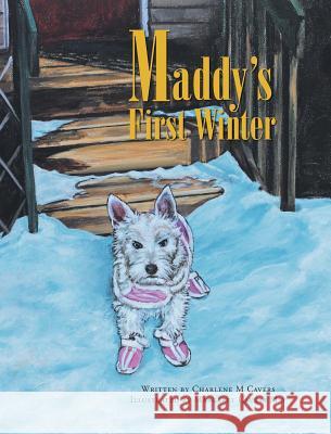 Maddy's First Winter Charlene M. Cavers Margaret Cavers May 9781525532276 FriesenPress