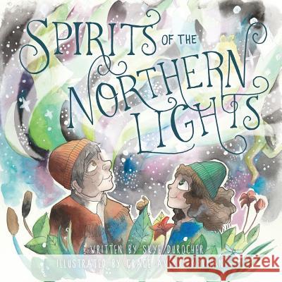 Spirits of the Northern Lights Skye Durocher Grace Avery-Parkman 9781525532375 FriesenPress