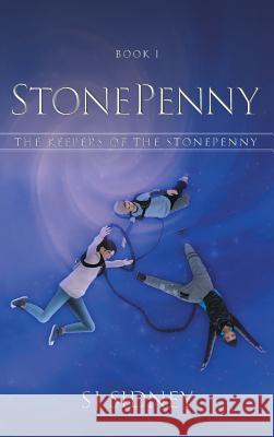 StonePenny: The Keepers of the StonePenny Sidney, Sj 9781525532696