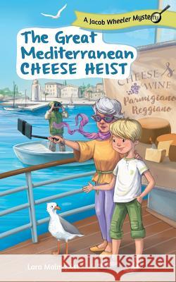 The Great Mediterranean Cheese Heist Lara Malmqvist Marietta Gal 9781525532733 FriesenPress