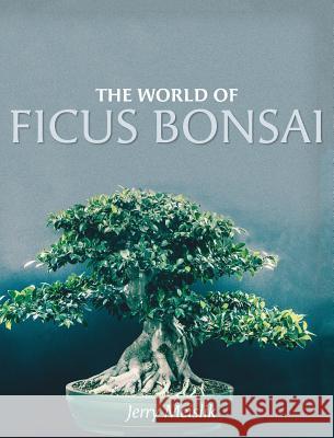 The World of Ficus Bonsai Jerry Meislik 9781525532870 FriesenPress